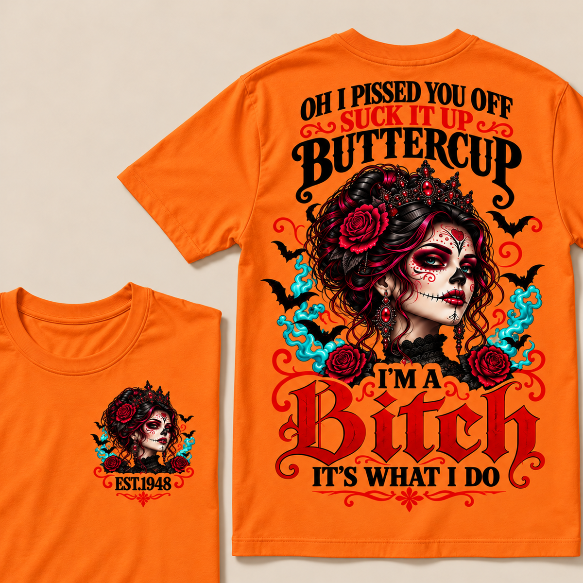 Oh I Pissed You Off Suck It Up Buttercup I'm A Bitch It's What I Do Custom Year Tops