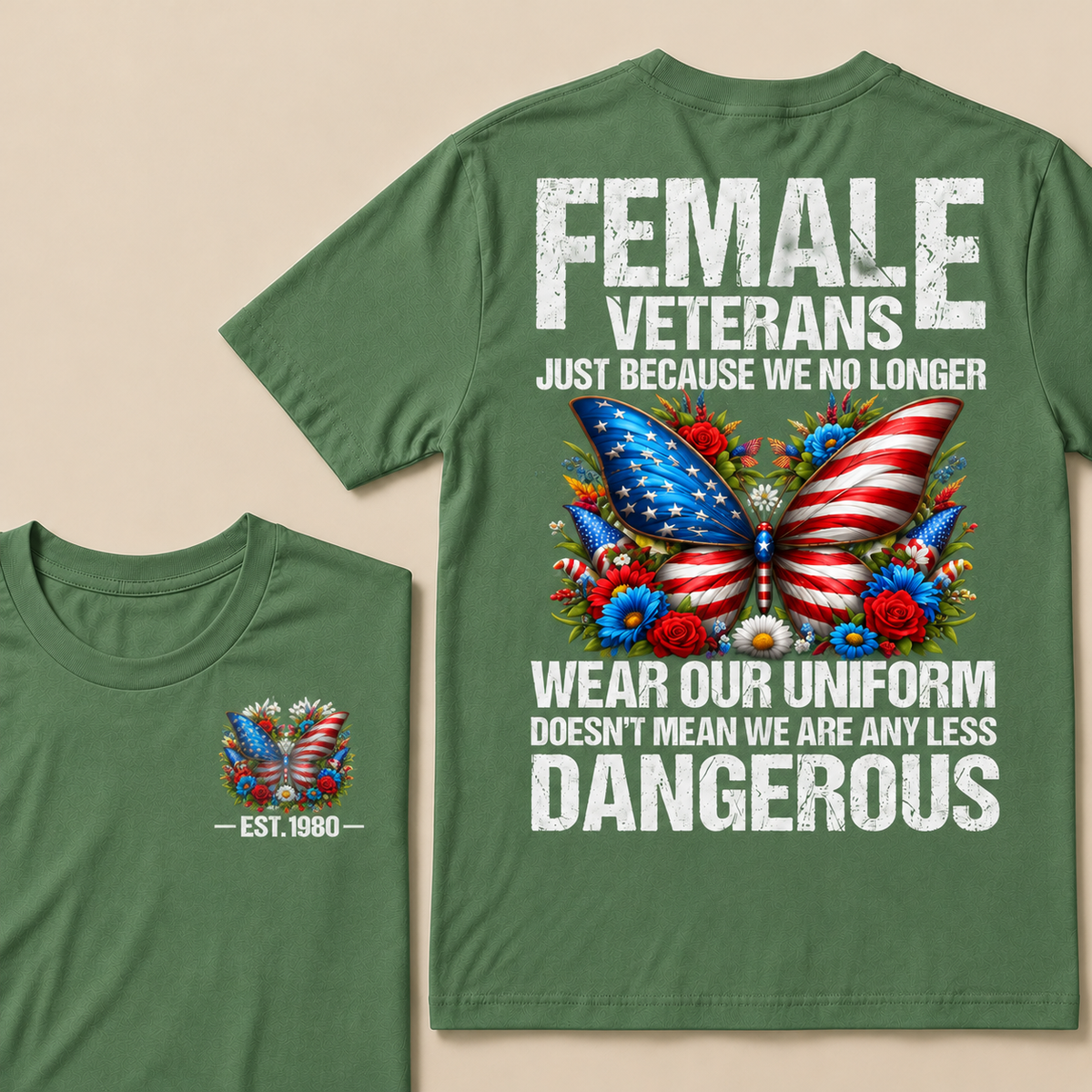 Female Veterans Just Because We No Longer Wear Our Uniform Doesn't Mean We Are Any Less Dangerous Custom Year T-shirt