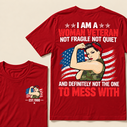 I Am A Woman Veteran Not Fragile Not Quiet And Definitely Not The One To Mess With Custom Year T-shirt