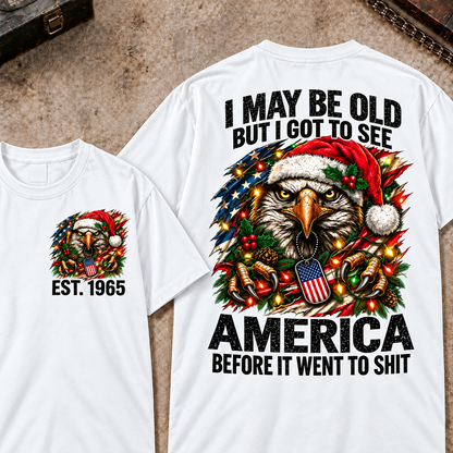 I May Be Old But I Got To See America Christmas Custom Year Tops