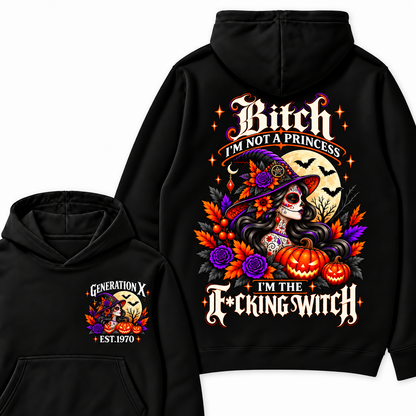 Gen X Bitch I'm Not A Princess I'm THE Fucking Witch  Halloween Hoodie– Custom Year