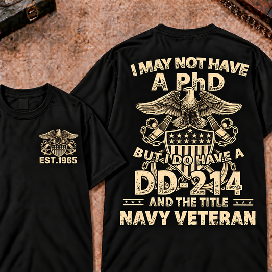 I May Not Have A PhD But I Do Have A DD-214 And The Title Navy Veteran Custom Your Year Tee