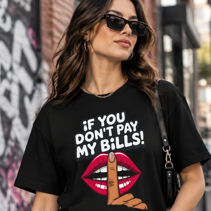 If You Don't Pay My Bills T-Shirt