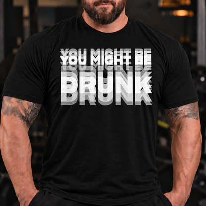 'You Might Be Drunk' Short Sleeve Lifestyle Mens Funny Graphic T-Shirt
