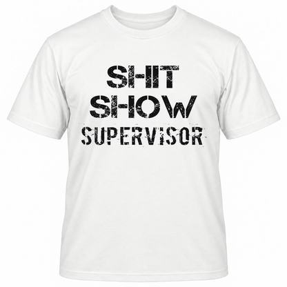 SHIT SHOW SUPERVISOR T-Shirts