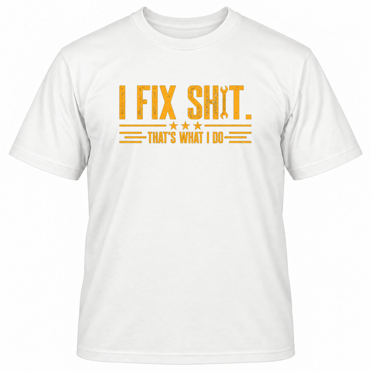 I FIX SHIT THAT'S WHAT I DO T-Shirts