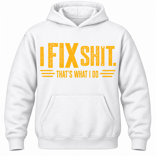 I Fix Shit. That's What I Do Hoodie