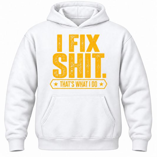 I Fix Shit. That's What I Do Hoodie