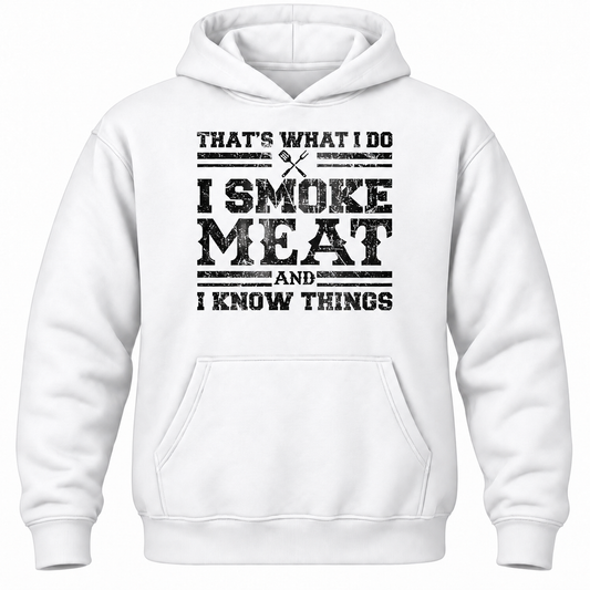 That's What I Do I Smoke Meat And I Know Things Hoodie