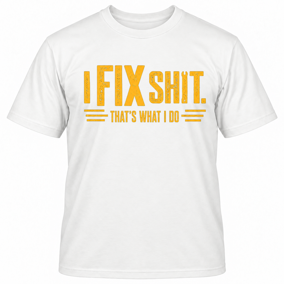 I FIX SHIT THAT'S WHAT I DO T-Shirts