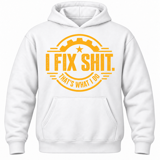 I Fix Shit. That's What I Do Hoodie