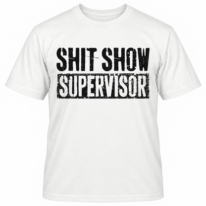 SHIT SHOW SUPERVISOR T-Shirts