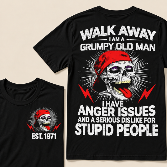 Walk Away I Am A Grumpy Old Man I Have Anger Issues And A Serious Dislike For Stupid People Custom Year T-shirt