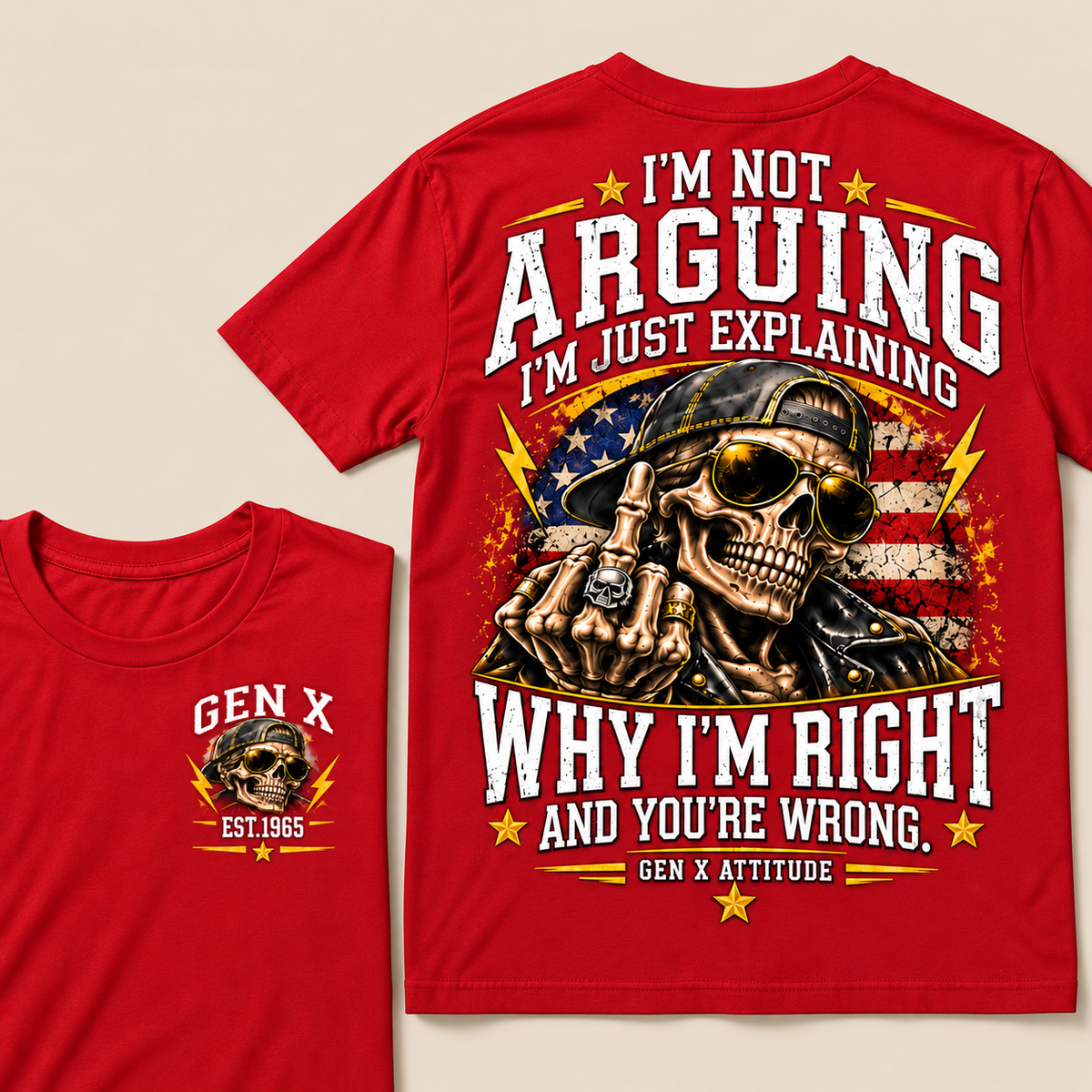Custom EST.Year IM NOT  ARGUINGWHY IM RIGHT  AND YOU'RE WRONG.  GEN X ATTITUDE Tee