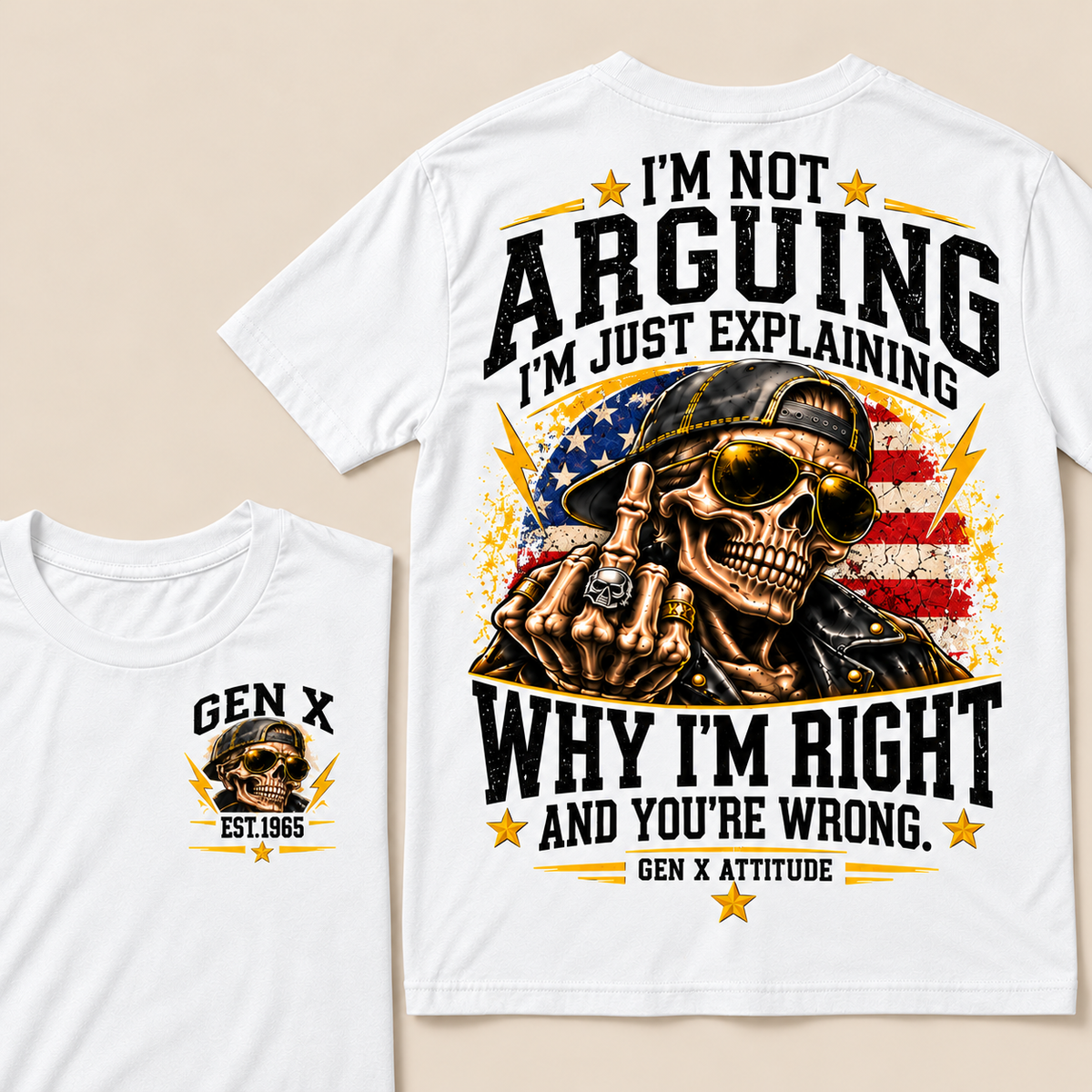 Custom EST.Year IM NOT  ARGUINGWHY IM RIGHT  AND YOU'RE WRONG.  GEN X ATTITUDE Tee