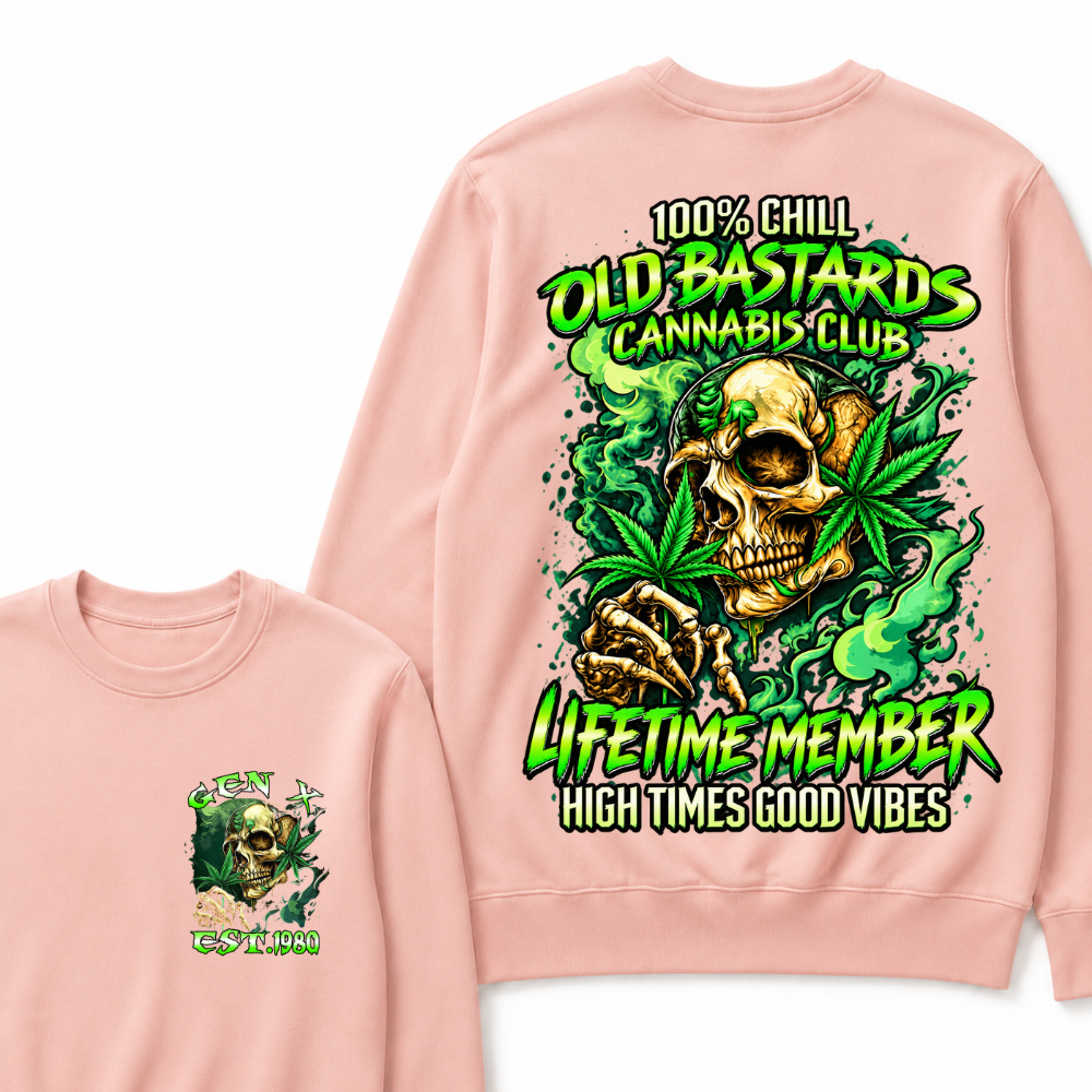 100% Chill Old Bastards Cannabis Club Lifetime Member High Times Good Vibes Custom Year Sweatshirt