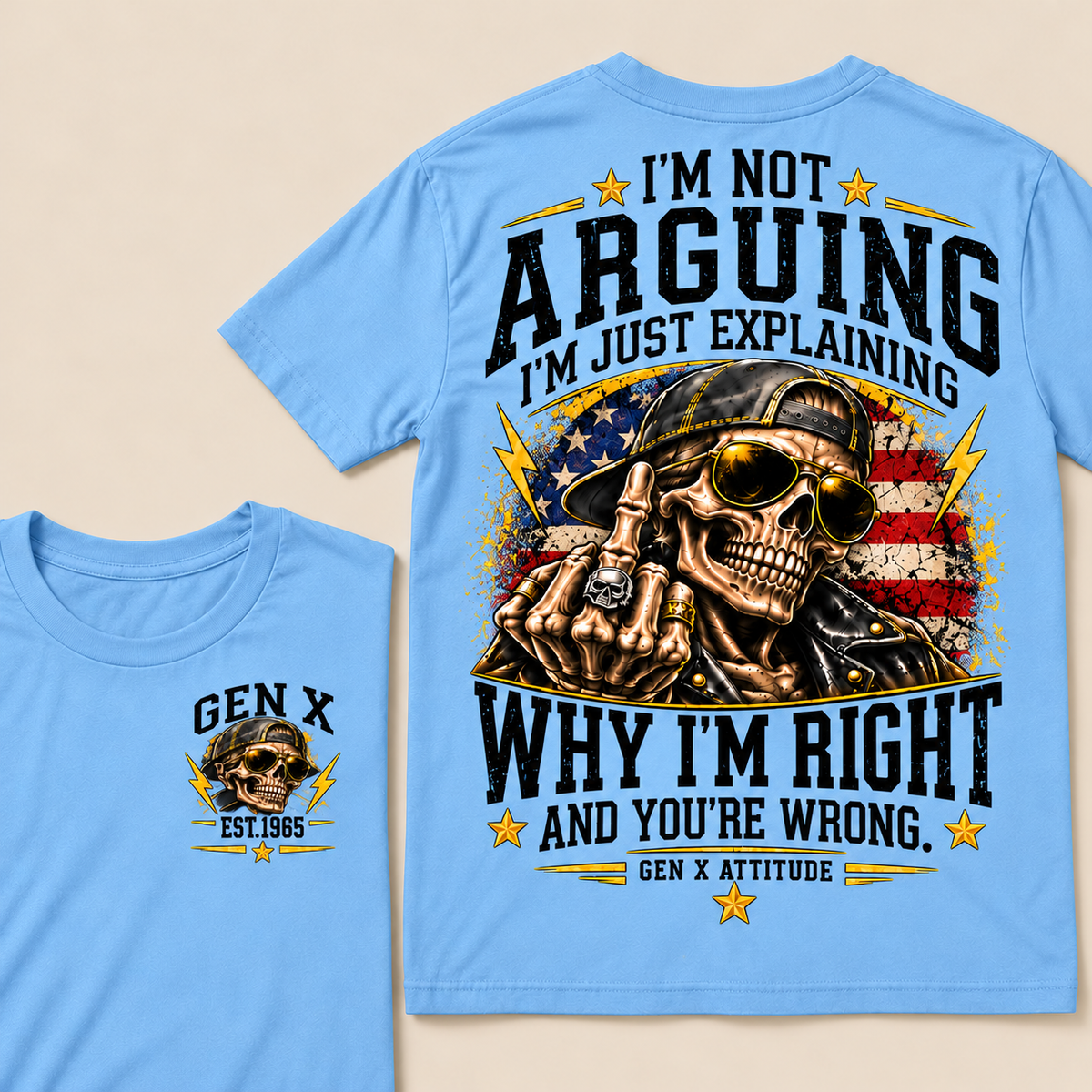 Custom EST.Year IM NOT  ARGUINGWHY IM RIGHT  AND YOU'RE WRONG.  GEN X ATTITUDE Tee