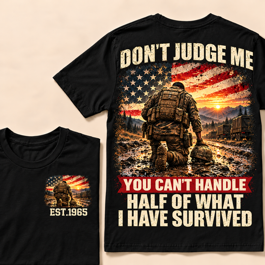 Don't Judge Me You Can't Handle Half Of What I Have Survived Army Series Custom Year Tops