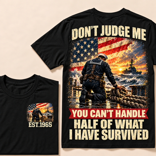 Don't Judge Me You Can't Handle Half Of What I Have Survived Navy Series Custom Year Tops