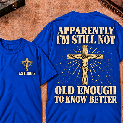 Apparently I'm Still Not Old Enough To Know Better Custom Year Funny T-Shirt