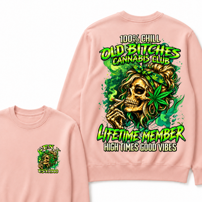 100% Chill Old Bitches Cannabis Club Lifetime Member High Times Good Vibes Custom Your Year Sweatshirt