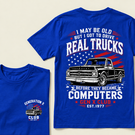 GEN X I May Be Old But I Got To Drive Real Trucks Vintage Chevy T-Shirt Custom Year T-shirt