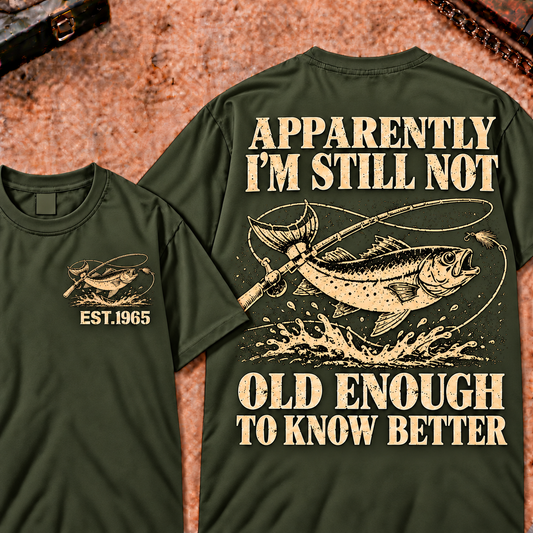 Apparently I'm Still Not Old Enough To Know Better Custom Year Funny T-Shirt