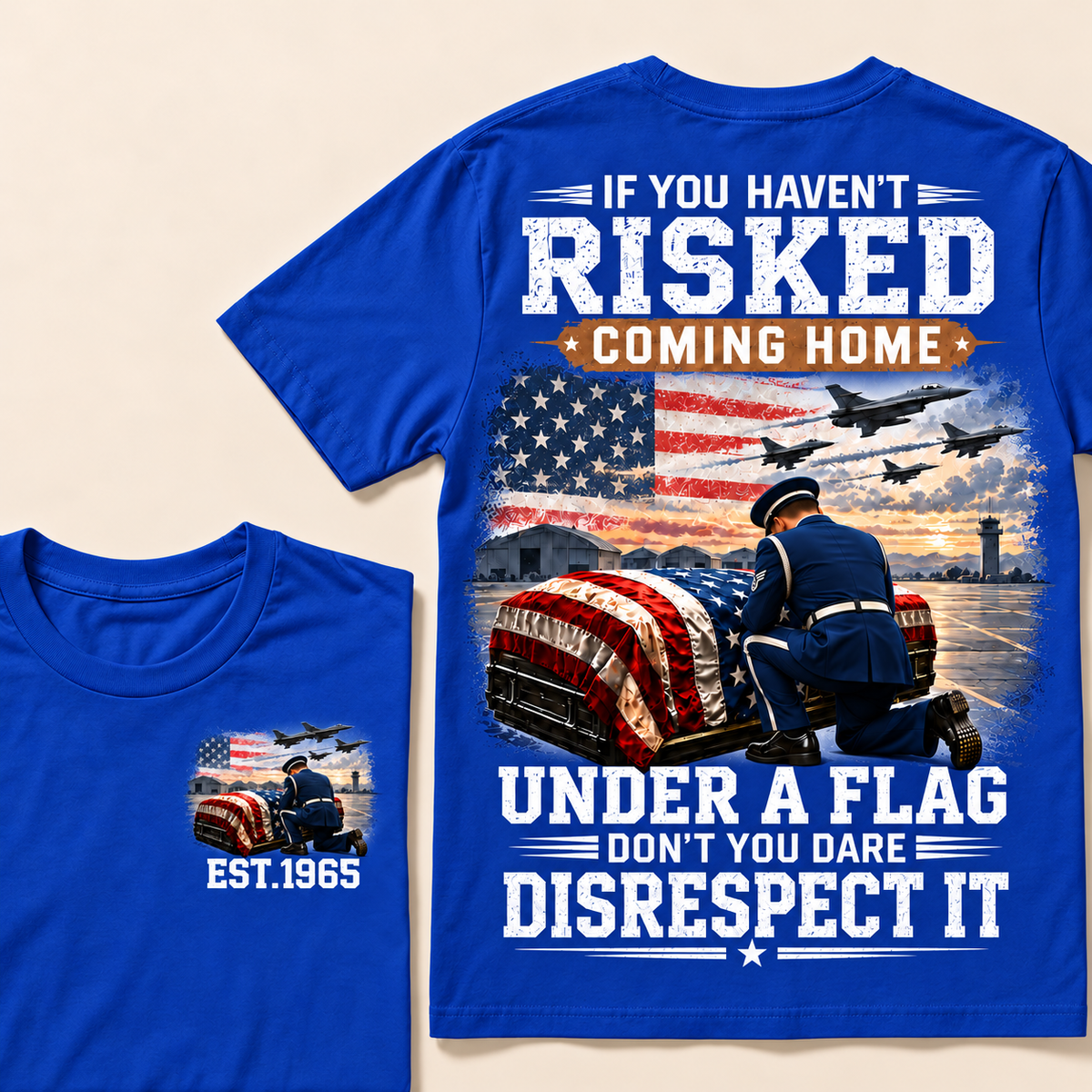 If You Haven't Risked Coming Home Under A Flag Air Force Series Custom Year T-shirts