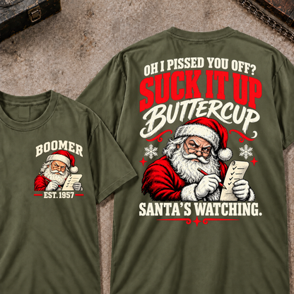 Oh I Pissed You Off? Suck It Up Buttercup Santa’s Watching EST.Year Santa’s Watching Christmas T Shirt