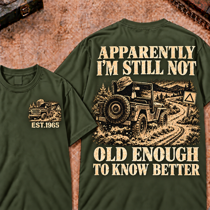Apparently I'm Still Not Old Enough To Know Better Funny T-Shirt