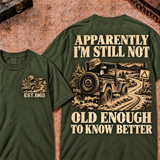 Apparently I'm Still Not Old Enough To Know Better Funny T-Shirt