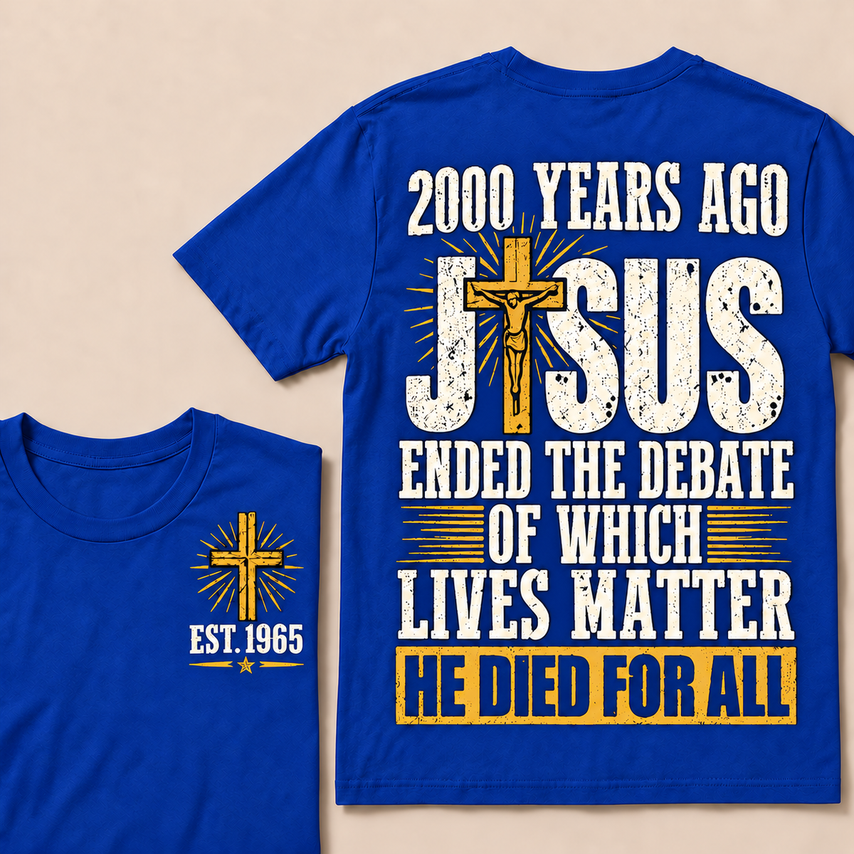 2000 Years Ago Jesus Ended The Debate of Which Lives Matter He Died For All Custom Year T-shirt