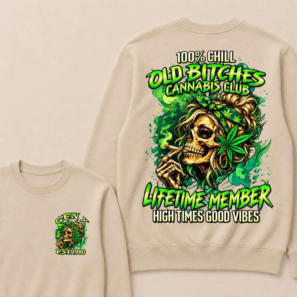 100% Chill Old Bitches Cannabis Club Lifetime Member High Times Good Vibes Custom Your Year Sweatshirt