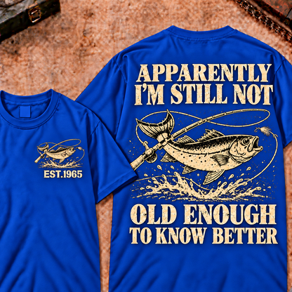 Apparently I'm Still Not Old Enough To Know Better Custom Year Funny T-Shirt