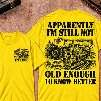 Apparently I'm Still Not Old Enough To Know Better Funny T-Shirt