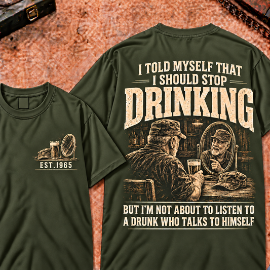I Told Myself That Drinking But I'm Not About To Listen To A Drunk Who Talks To Himself Custom Year T-shirt