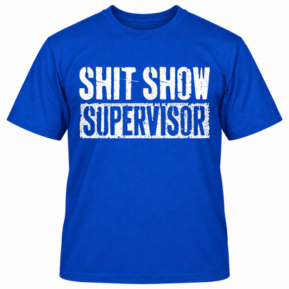 SHIT SHOW SUPERVISOR T-Shirts