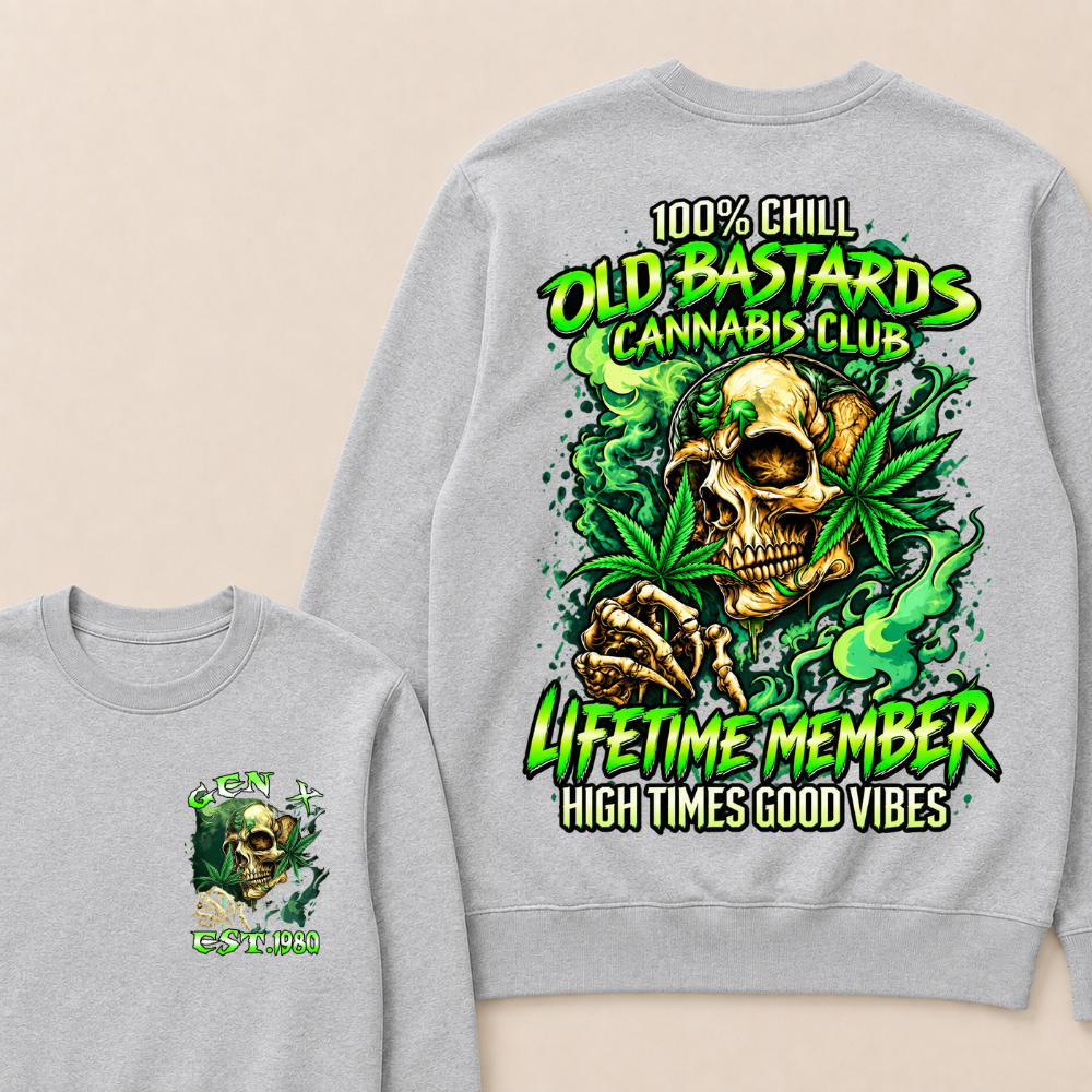 100% Chill Old Bastards Cannabis Club Lifetime Member High Times Good Vibes Custom Year Sweatshirt