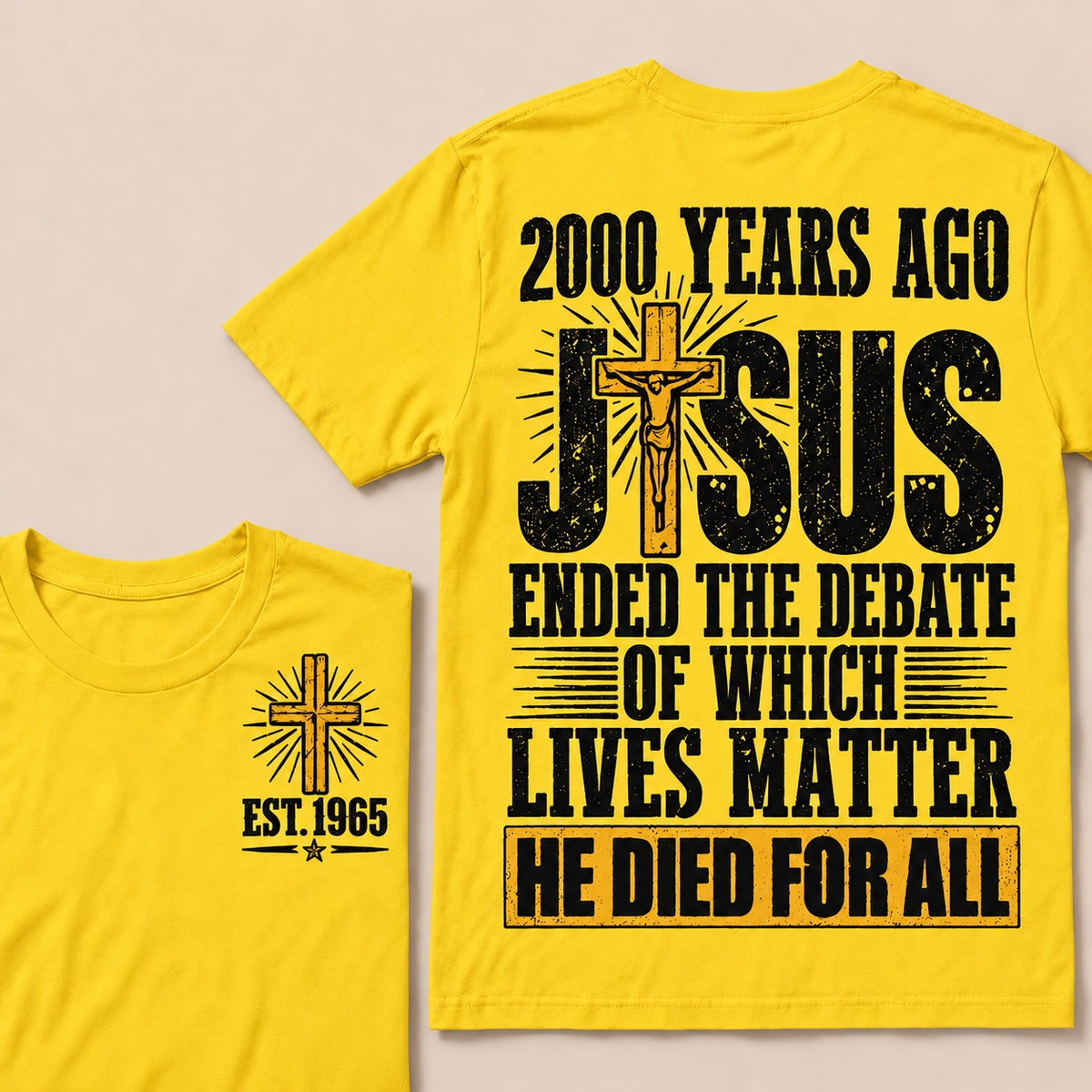 2000 Years Ago Jesus Ended The Debate of Which Lives Matter He Died For All Custom Year T-shirt