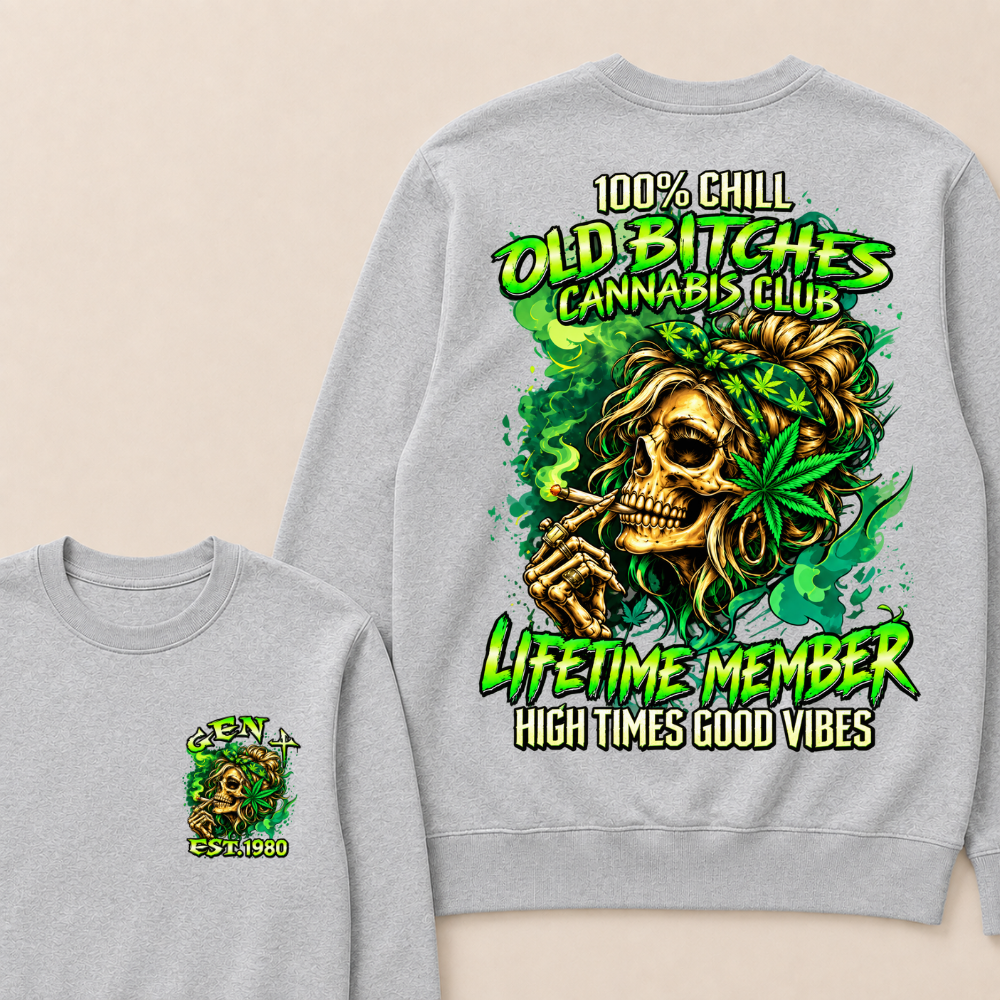 100% Chill Old Bitches Cannabis Club Lifetime Member High Times Good Vibes Custom Your Year Sweatshirt