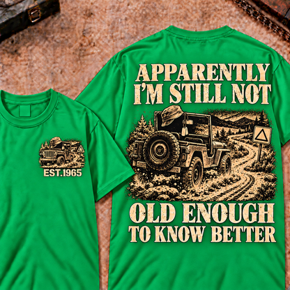 Apparently I'm Still Not Old Enough To Know Better Funny T-Shirt