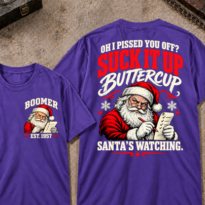 Oh I Pissed You Off? Suck It Up Buttercup Santa’s Watching EST.Year Santa’s Watching Christmas T Shirt