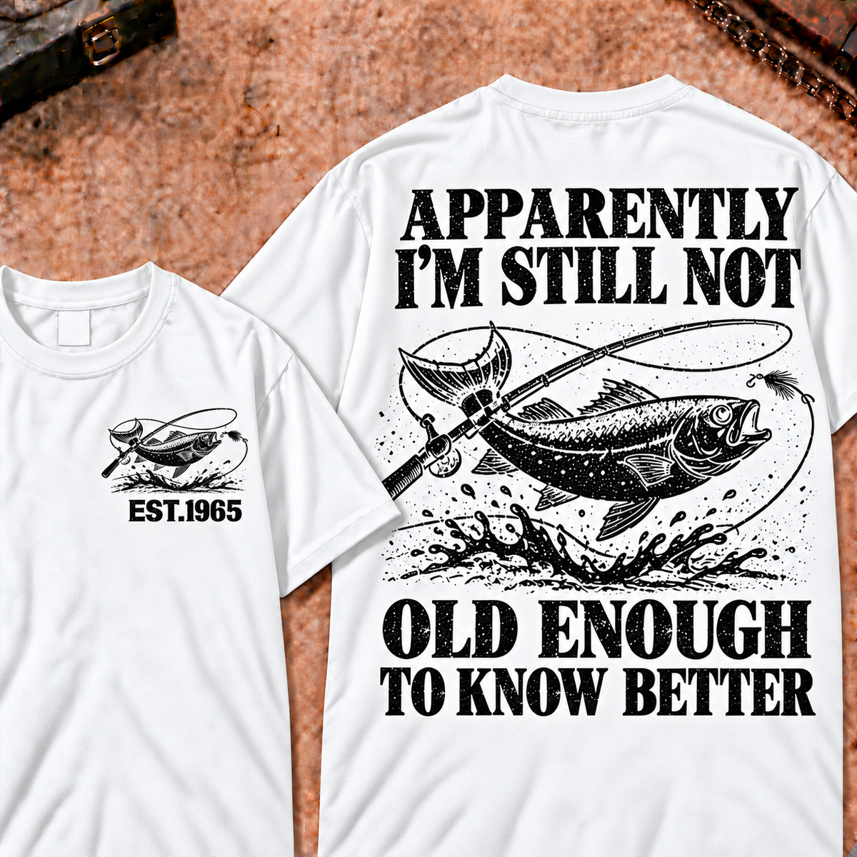 Apparently I'm Still Not Old Enough To Know Better Custom Year Funny T-Shirt