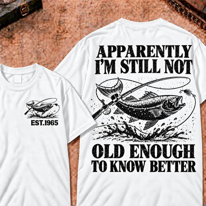 Apparently I'm Still Not Old Enough To Know Better Custom Year Funny T-Shirt