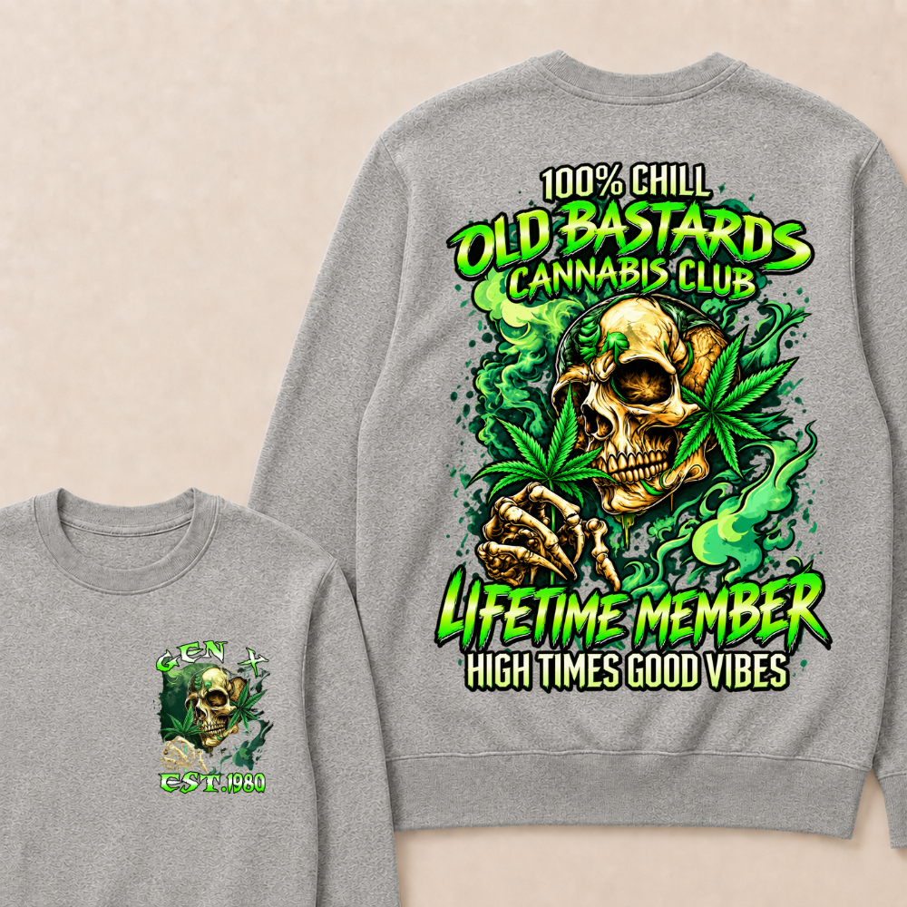 100% Chill Old Bastards Cannabis Club Lifetime Member High Times Good Vibes Custom Year Sweatshirt