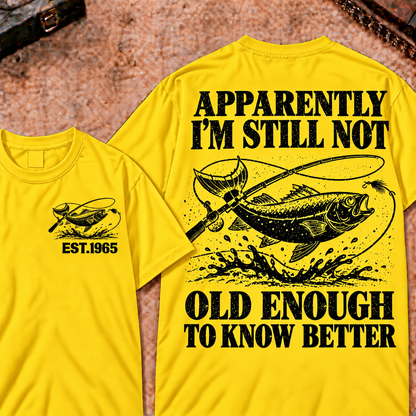 Apparently I'm Still Not Old Enough To Know Better Custom Year Funny T-Shirt