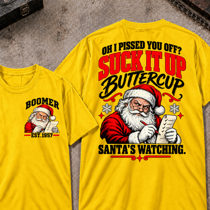 Oh I Pissed You Off? Suck It Up Buttercup Santa’s Watching EST.Year Santa’s Watching Christmas T Shirt
