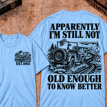 Apparently I'm Still Not Old Enough To Know Better Funny T-Shirt
