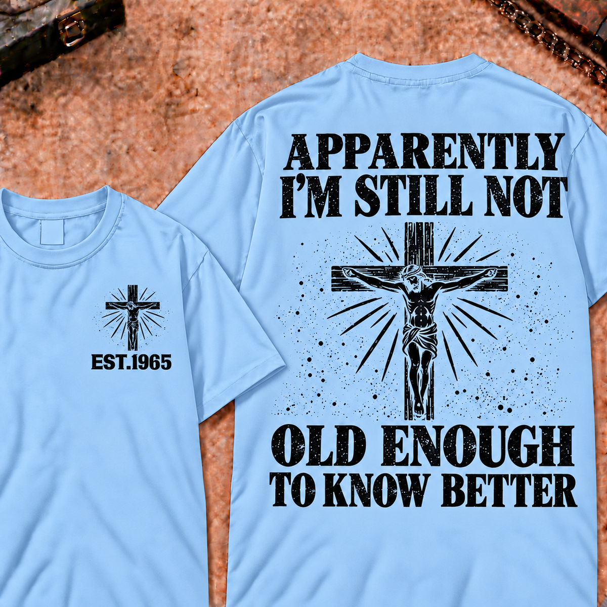 Apparently I'm Still Not Old Enough To Know Better Custom Year Funny T-Shirt