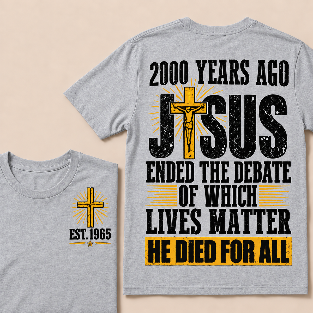 2000 Years Ago Jesus Ended The Debate of Which Lives Matter He Died For All Custom Year T-shirt